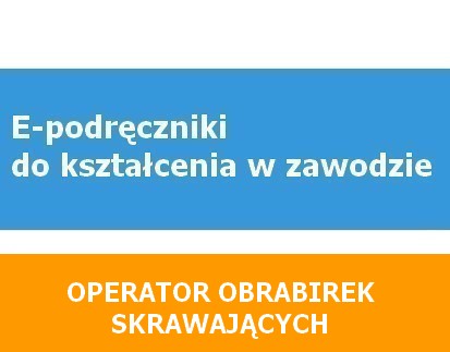 E-podręczniki do kształcenia w zawodzie operator obrabiarek skrawających