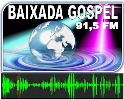 CLIQUE NA IMAGEM E VAI DIRETO PARA O SITE DA RÁDIO BAIXADA GOSPEL 91,5 FM