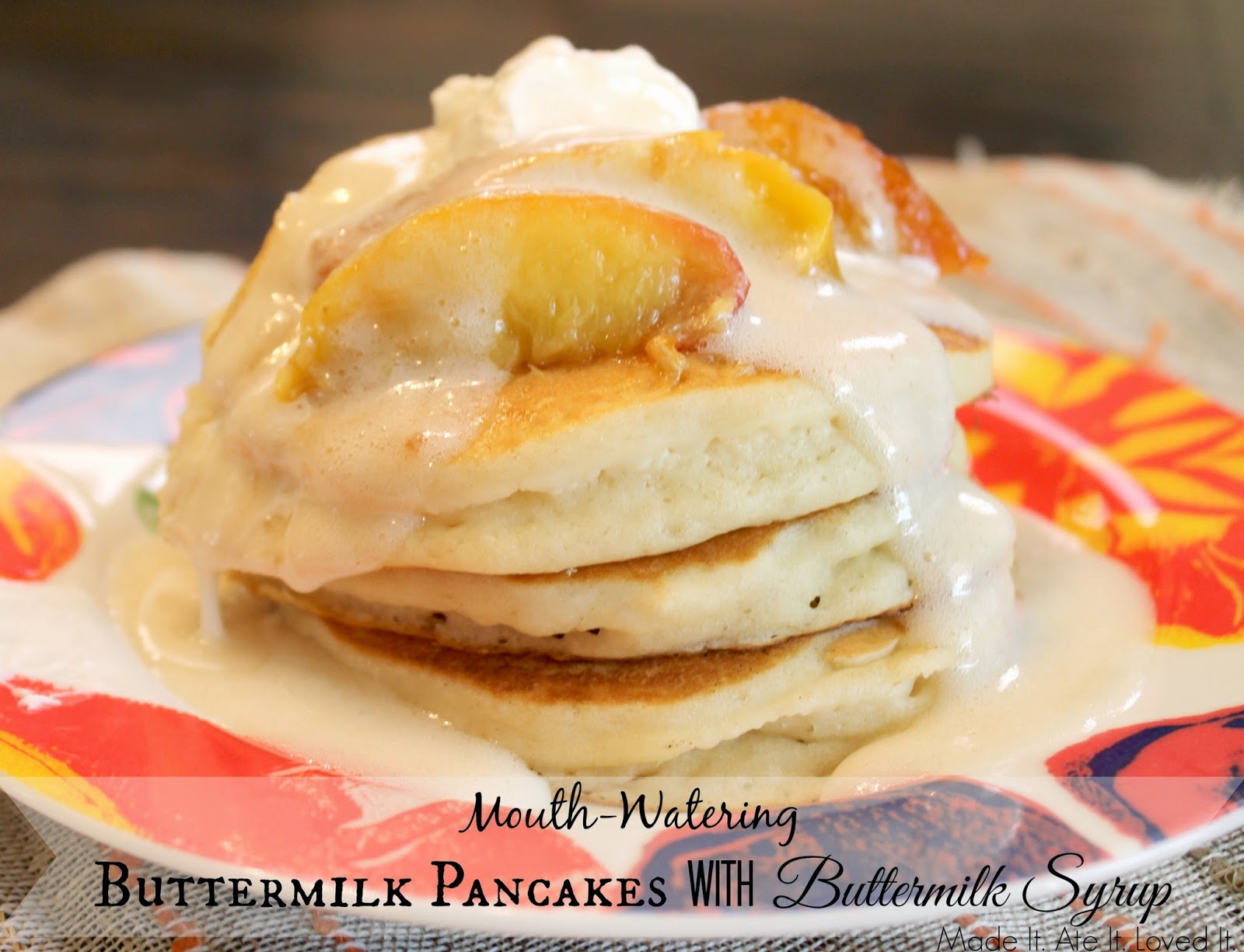 Made It. Ate It. Loved It. Buttermilk Pancakes with Buttermilk Syrup