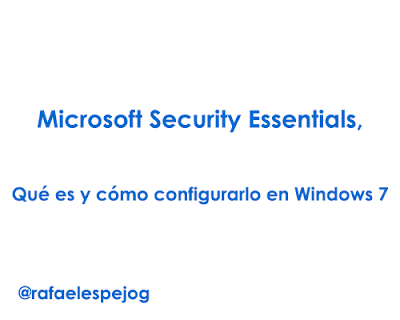 microsoft security essentials, que es y como configurarlo en windows 7