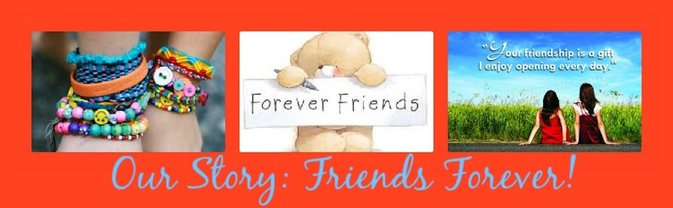 <center>Our Story: Friends Forever!</center>