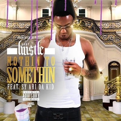Baby Hustle ft. Sy Ari Da Kid - "Nothin To Somethin" / www.hiphopondeck.com