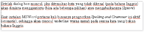 Contoh tampilan kata-kata yang tidak dikenal yang terdeteksi oleh fasilitas Spelling ang Grammar. Contoh tampilan kata-kata yang tidak dikenal yang terdeteksi oleh fasilitas Spelling ang Grammar.