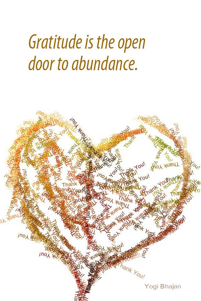 visual quote - image quotation for GRATITUDE - Gratitude is the open door to abundance. - Yogi Bhajan