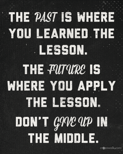 Benny Christian on X: The past is where you learned the lesson. The future  is where you apply the lesson. Don't give up in the middle.  #InspireThemRetweetTuesday #SuccessTrain #JoyTrain #IQRTG #quote #Mpgvip #