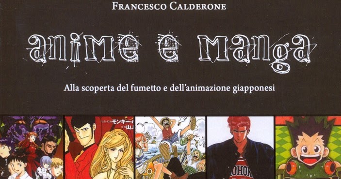 Anime e manga. Alla scoperta del fumetto e dell'animazione giapponesi -  Francesco Calderone - Libro - Caravaggio Editore - Dissertatio