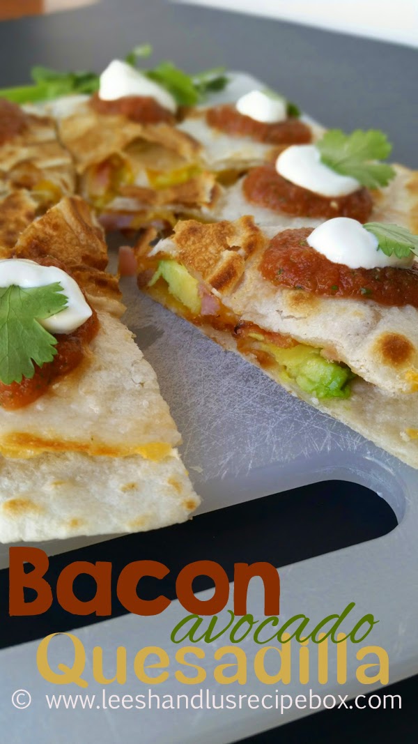 Leesh & Lu's Recipe Box Bacon Avocado Quesadillas