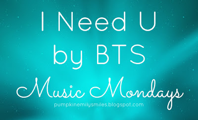I Need U by BTS Music Mondays