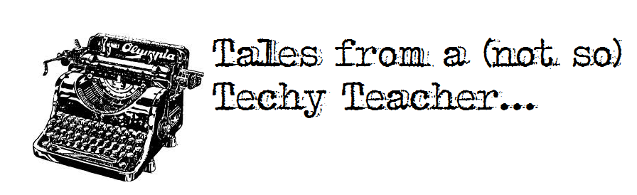 Tales from a (not so) Techy Teacher