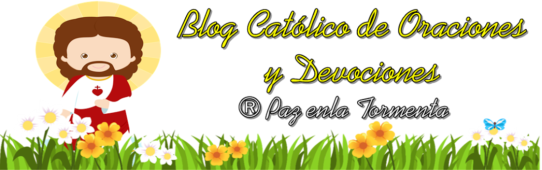 BLOG CATÓLICO DE ORACIONES Y DEVOCIONES CATÓLICAS