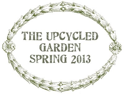 Dishfunctional Designs: The Upcycled Garden Spring 2013