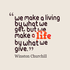 WE MAKE A LIFE BY WHAT WE GIVE