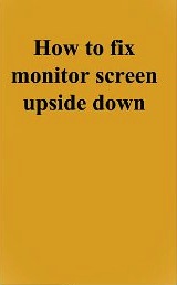 VinBoiSoft Blog: How to fix monitor screen upside down