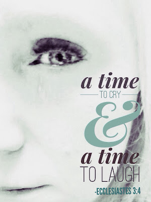 ecclesiastes 3:4, a time to cry, a time to weep, a time to laugh, tear, crying, something stuck in my eye