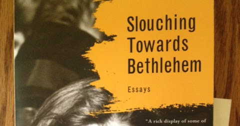 Slouching towards bethlehem essay