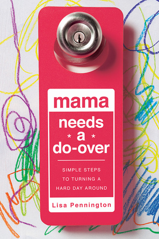 Mama Needs a Do-Over by Lisa Pennington (5 star review) Mama Needs a Do-Over by Lisa Pennington (5 star review)