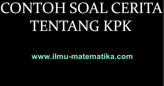 15 Contoh Soal Cerita Tentang Kpk