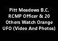 Pitt Meadows British Columbia RCMP Officer And 20 Others Watch Orange UFO (Video And Photos)
