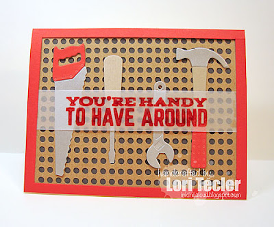 You're Handy to Have Around card-designed by Lori Tecler/Inking Aloud-stamps and dies from My Favorite Things