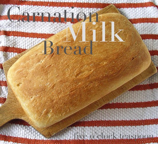 the five o'clock teaspoon Recipe Carnation Milk Bread