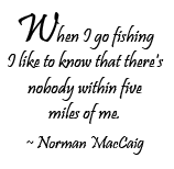 There's a fine line between fishing and just standing on the shore like an idiot. ~Steven Wright