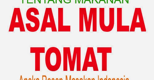TENTANG MAKANAN: ASAL MULA TOMAT