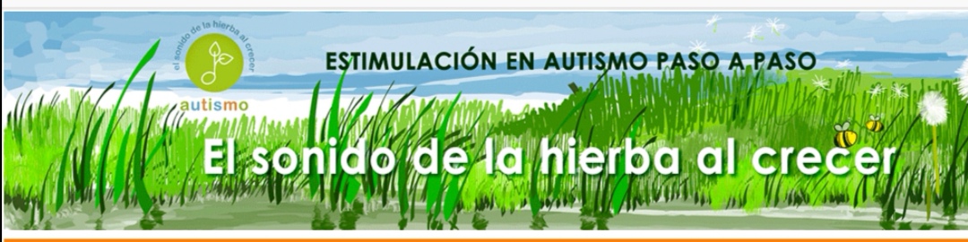 El sonido de la hierba al crecer. Estimulación del autismo paso a paso.