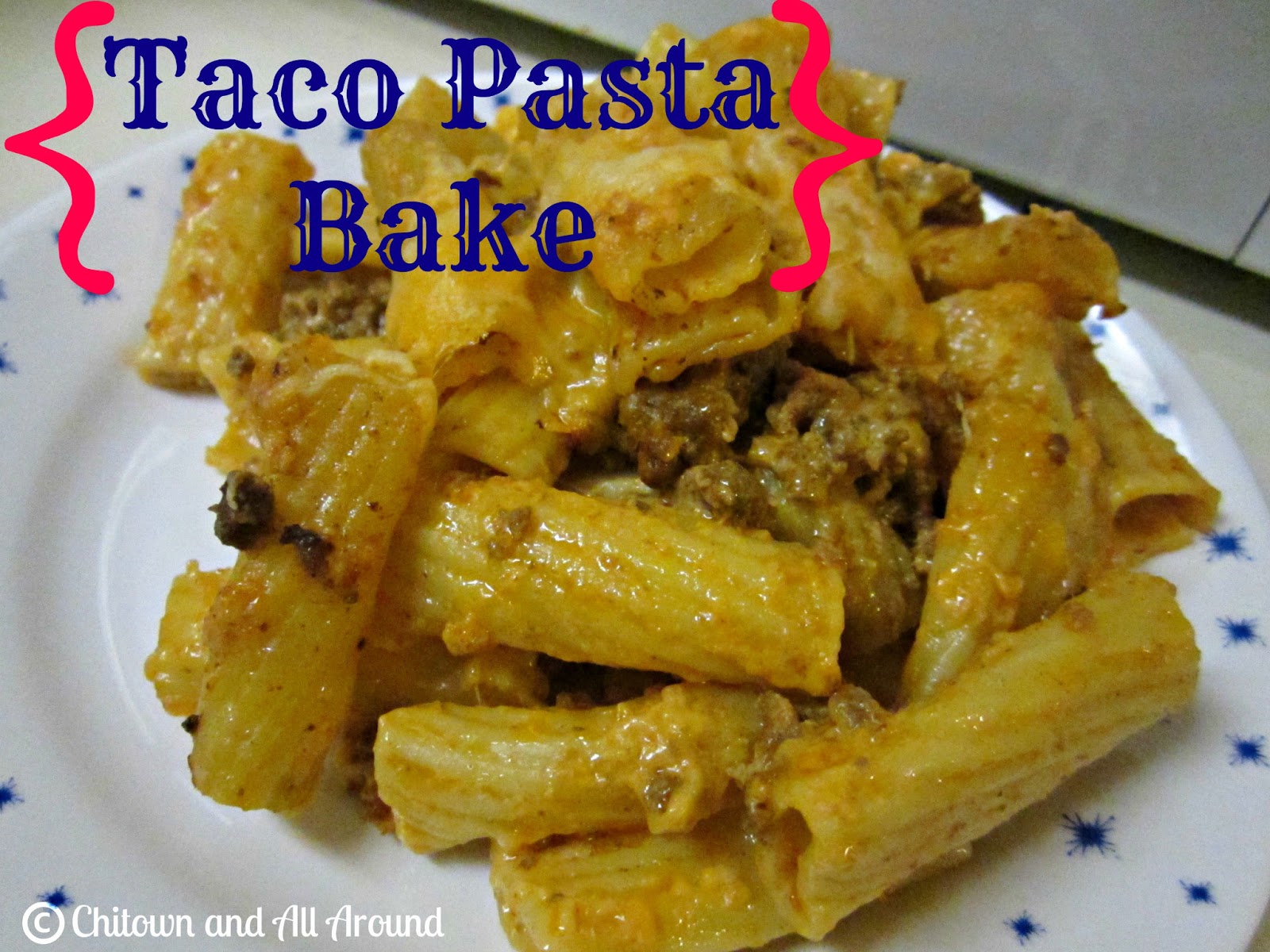 Chitown And All Around Recipe Taco Pasta Bake