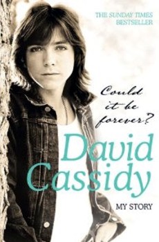 COULD IT BE FOREVER ? DAVID CASSIDY - MY STORY