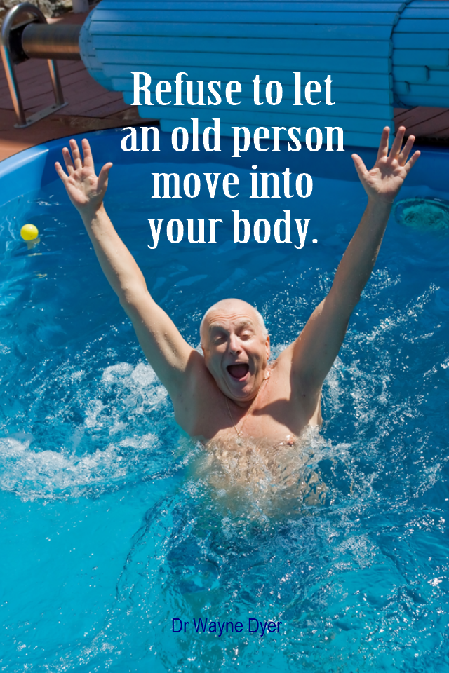 visual quote - image quotation for YOUTHFULNESS - Refuse to let an old person move into your body. - Dr Wayne Dyer