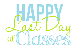 Big Orange Briefcase: Last Day of Classes!