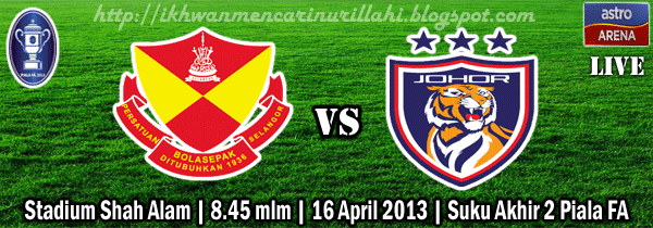 Live Streaming Selangor vs Darul Takzim 16 April 2013 - Piala FA Selangor vs JDT 16 April 2013 Live Streaming Selangor vs Darul Takzim 16 April 2013 Piala FA Suku Akhir