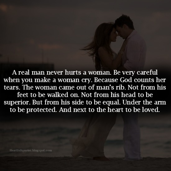 Be very careful when you make a woman cry. Heartfelt Love And Life Quotes