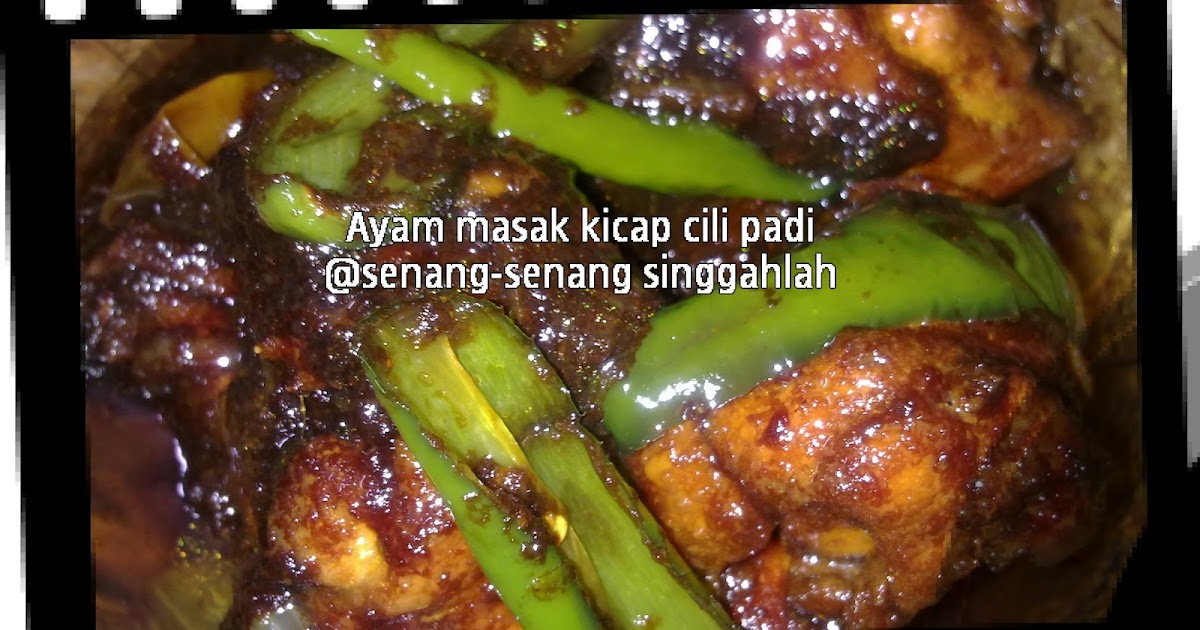 Senangsenang singgahlah..... Ayam Masak Kicap Cili Padi  Terbaik