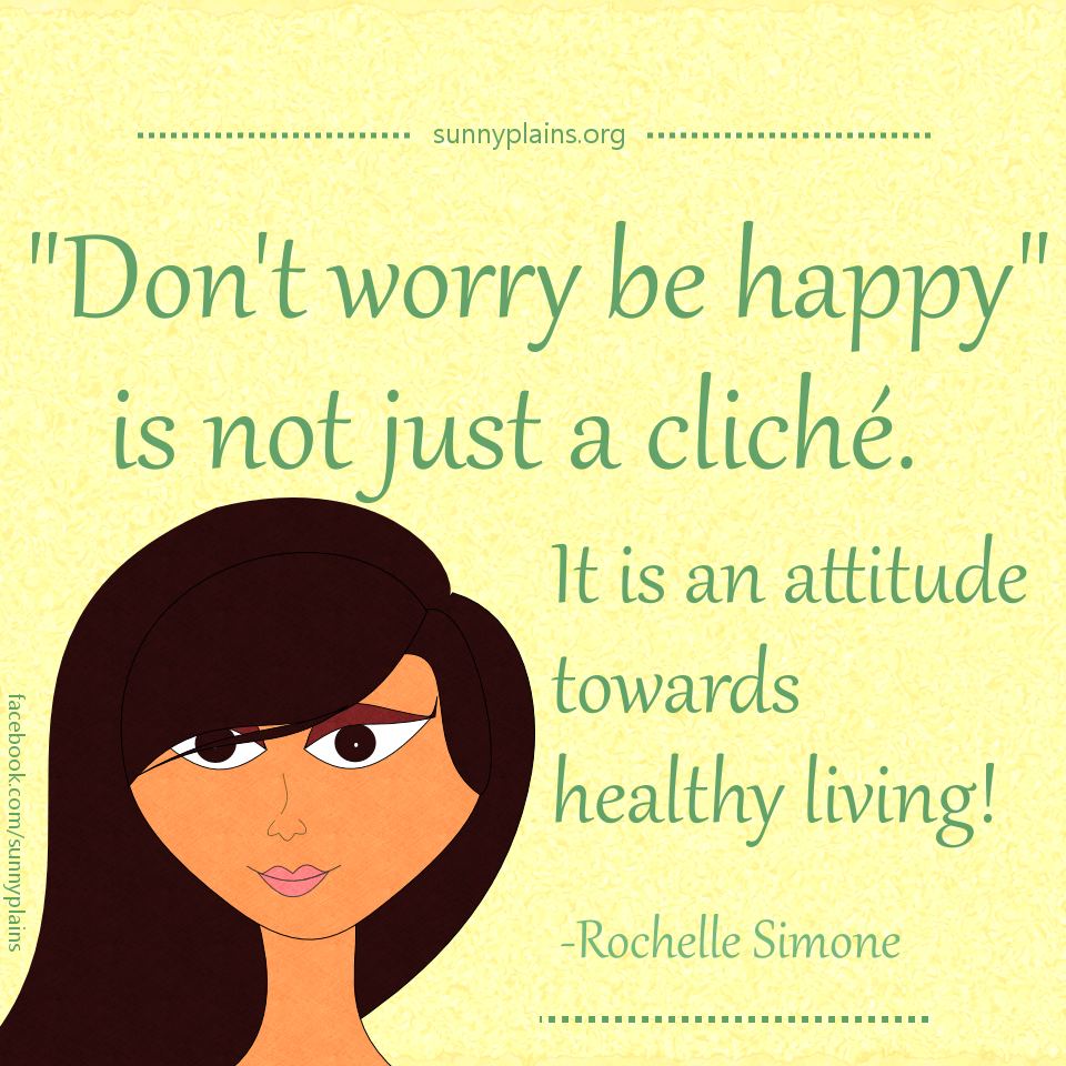 Don't worry be happy is an attitude towards healthy living.