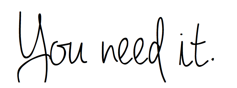 YOU NEED IT