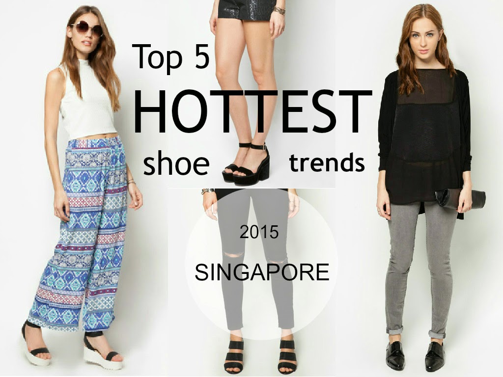 Top 5 HOTTEST shoe trends in Singapore 2015 Top 5 HOTTEST shoe trends in Singapore 2015