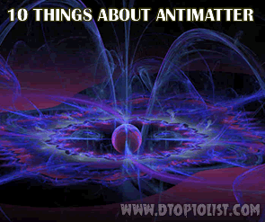 Top 10 Things You Didnt Know About Antimatter Top 10 Things You Didnt Know About Antimatter