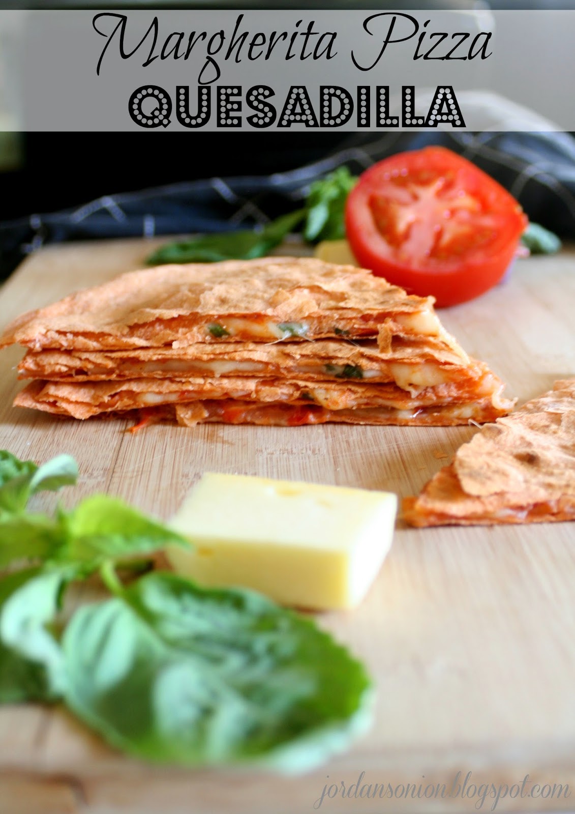 Margherita Pizza Quesadilla Jordan's Easy Entertaining