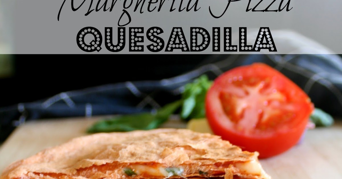 Jordan's Onion Margherita Pizza Quesadilla