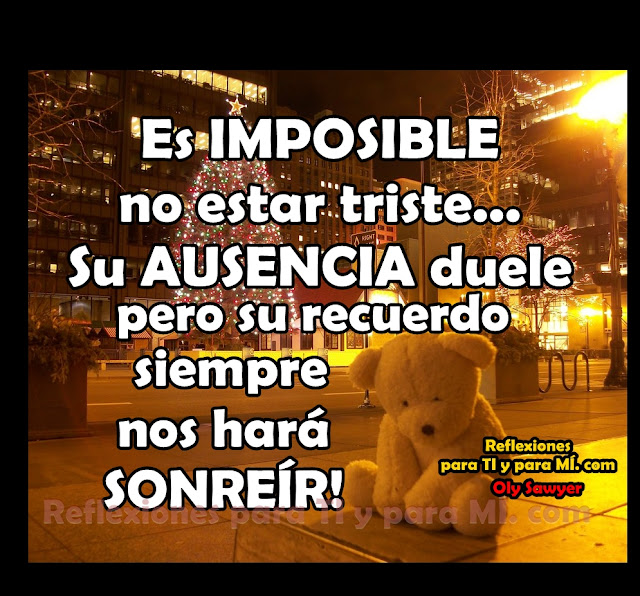 Es IMPOSIBLE no estar triste... Su AUSENCIA duele, pero su recuerdo siempre nos hará SONREÍR!
