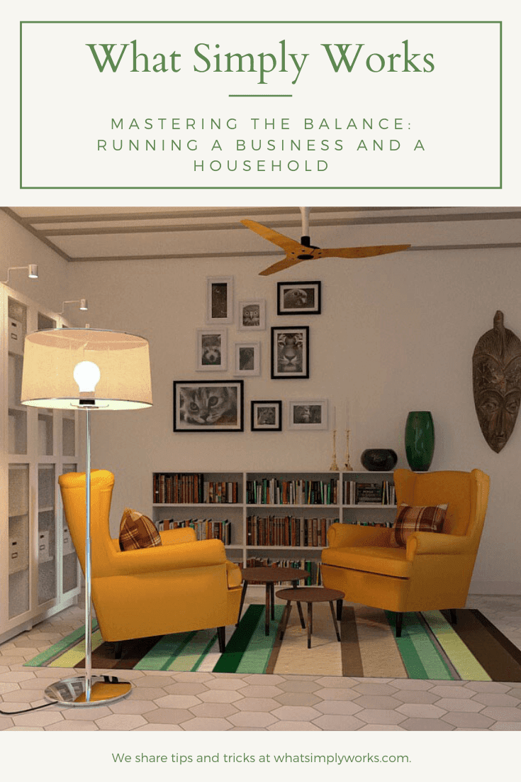 Mastering the Balance: Running a Business And a Household