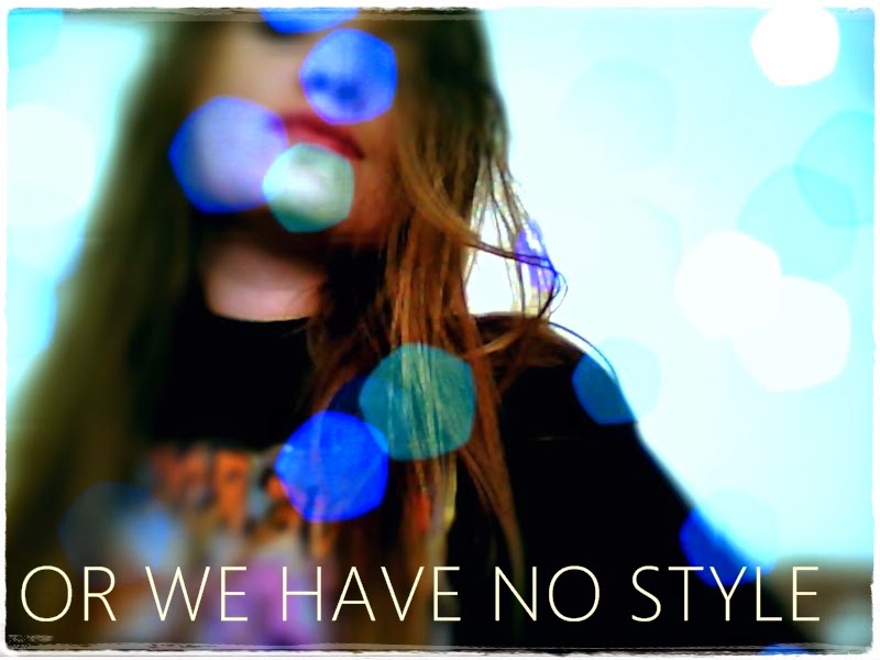 OR WE HAVE NO STYLE