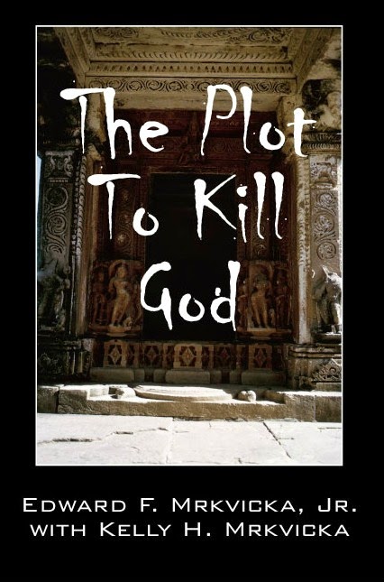 The Plot To Kill God The Plot To Kill God By Edward Mrkvicka