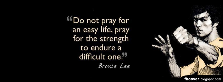 Do not pray for an easy life, pray for the strength to