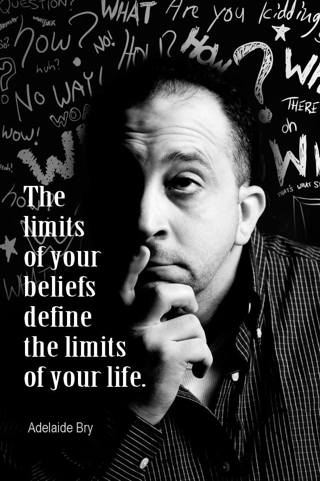 visual quote - image quotation for POTENTIAL - The limits of your beliefs define the limits of your reality. - Adelaide Bry