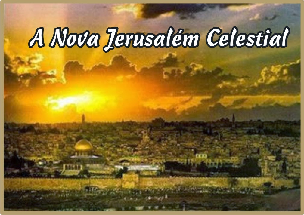 A Nova Jerusalém Celestial
