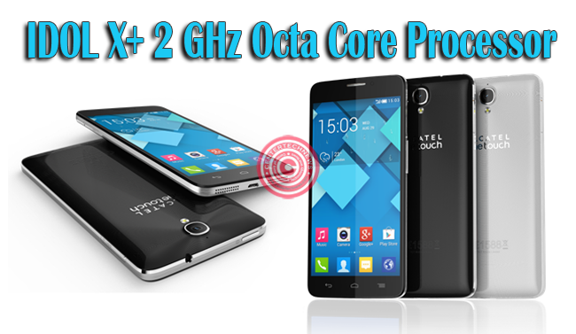 Alcatel OneTouch IDOL X+ with Real 2 GHz Octa Core Processor Alcatel OneTouch IDOL X+ with Real 2 GHz Octa Core Processor