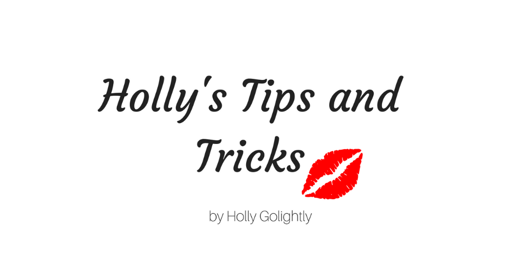 Holly's Tips and Tricks