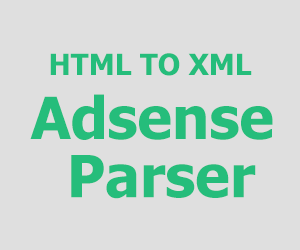 HTML TO XML ADSENSE PARSER ONLINE FOR BLOGGER